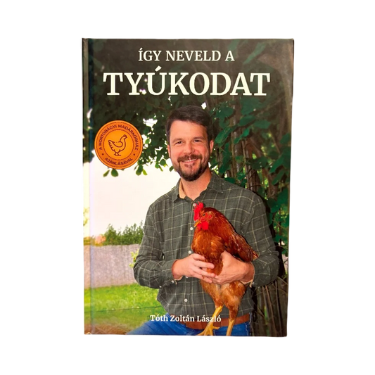 Tóth Zoltán László: Így neveld a tyúkodat